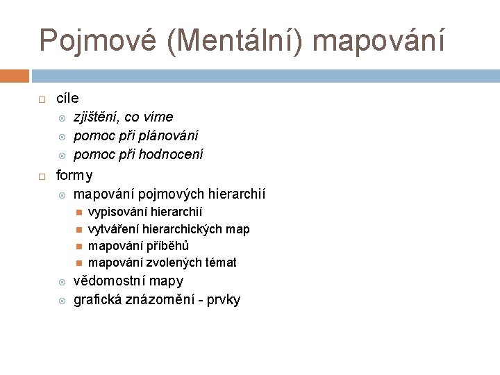 Pojmové (Mentální) mapování cíle zjištění, co víme pomoc při plánování pomoc při hodnocení formy