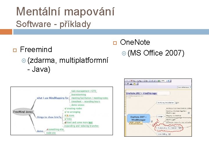 Mentální mapování Software - příklady Freemind (zdarma, multiplatformní - Java) One. Note (MS Office