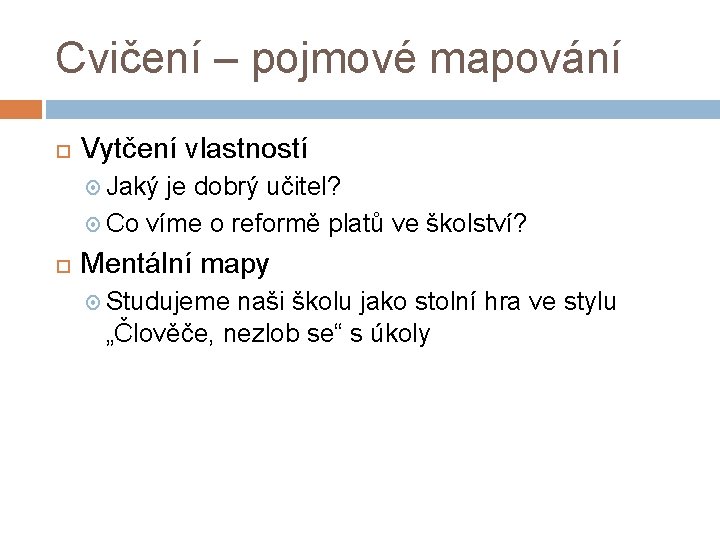 Cvičení – pojmové mapování Vytčení vlastností Jaký je dobrý učitel? Co víme o reformě