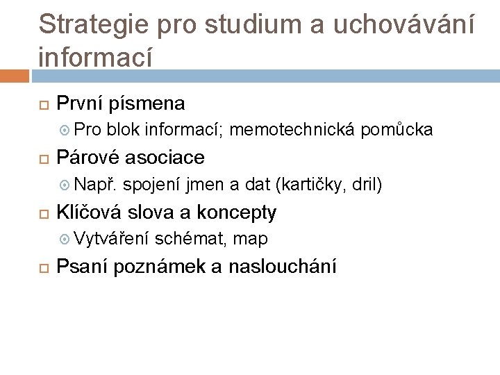 Strategie pro studium a uchovávání informací První písmena Pro blok informací; memotechnická pomůcka Párové