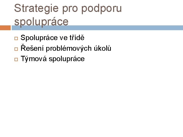 Strategie pro podporu spolupráce Spolupráce ve třídě Řešení problémových úkolů Týmová spolupráce 
