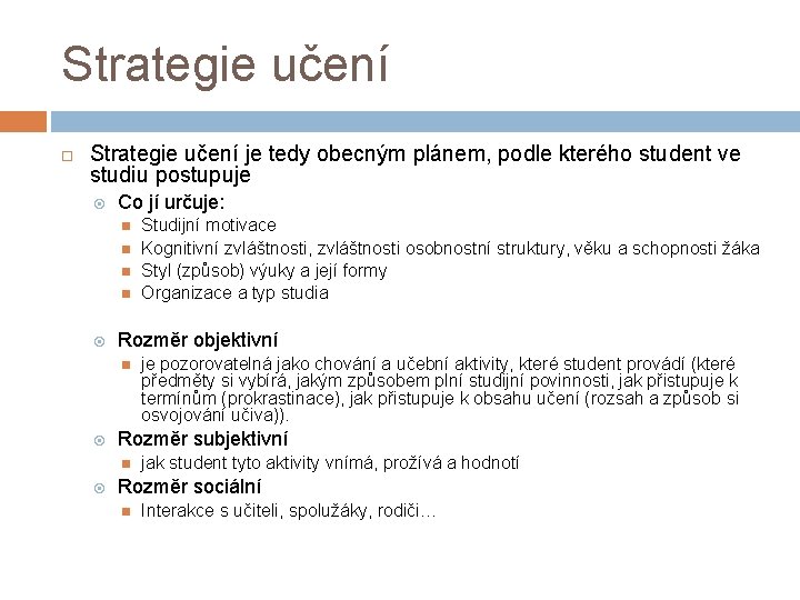 Strategie učení je tedy obecným plánem, podle kterého student ve studiu postupuje Co jí