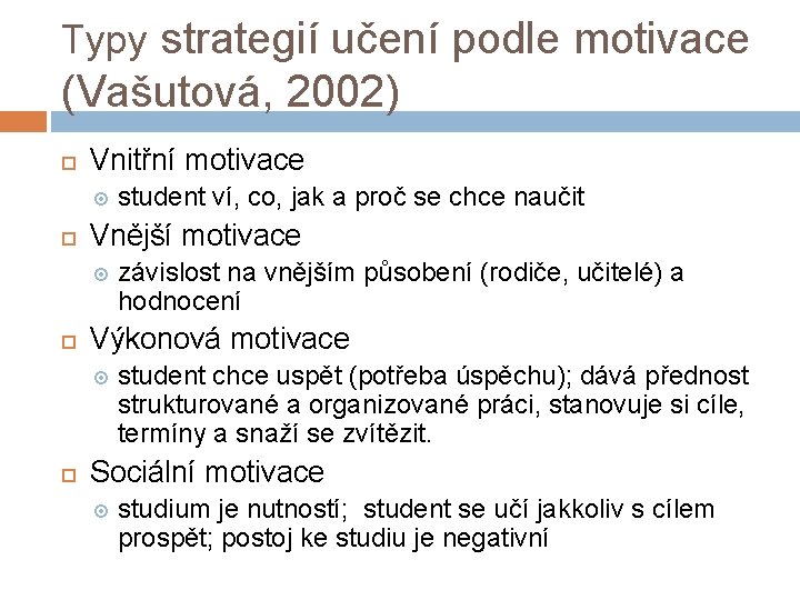 Typy strategií učení podle motivace (Vašutová, 2002) Vnitřní motivace Vnější motivace závislost na vnějším