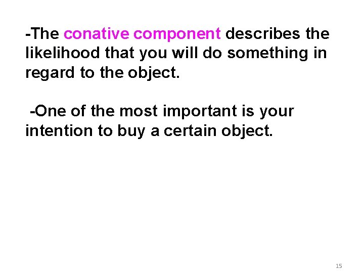 -The conative component describes the likelihood that you will do something in regard to