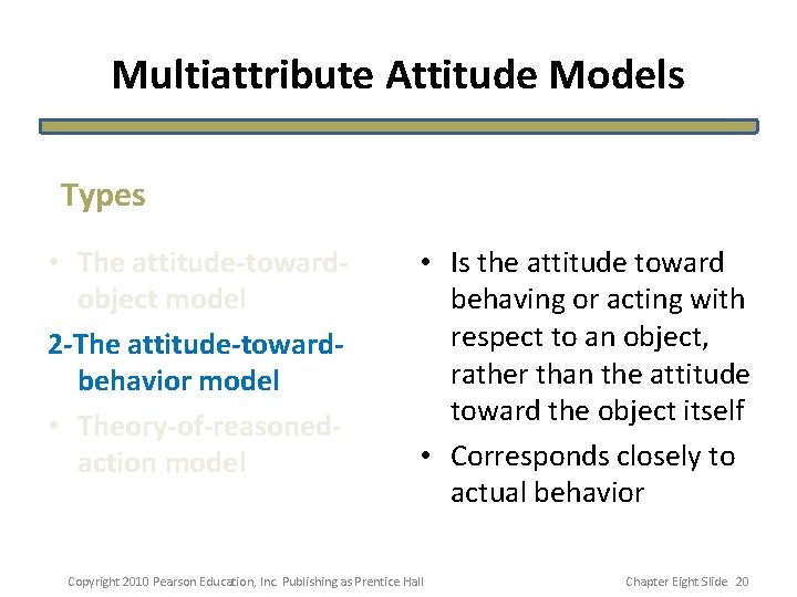 Multiattribute Attitude Models Types • The attitude-towardobject model 2 -The attitude-towardbehavior model • Theory-of-reasonedaction