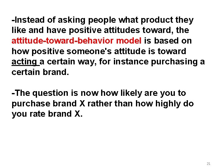 -Instead of asking people what product they like and have positive attitudes toward, the