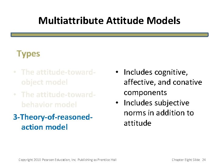 Multiattribute Attitude Models Types • The attitude-towardobject model • The attitude-towardbehavior model 3 -Theory-of-reasonedaction