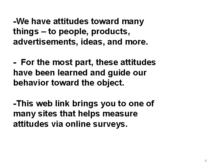 -We have attitudes toward many things – to people, products, advertisements, ideas, and more.