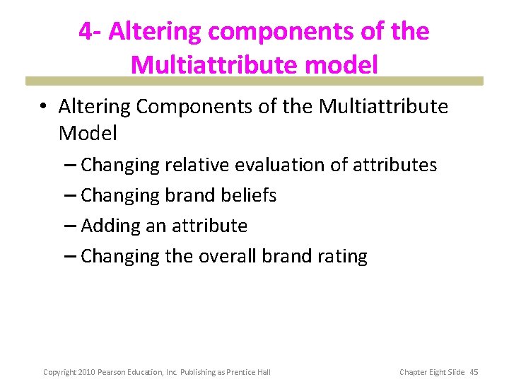 4 - Altering components of the Multiattribute model • Altering Components of the Multiattribute