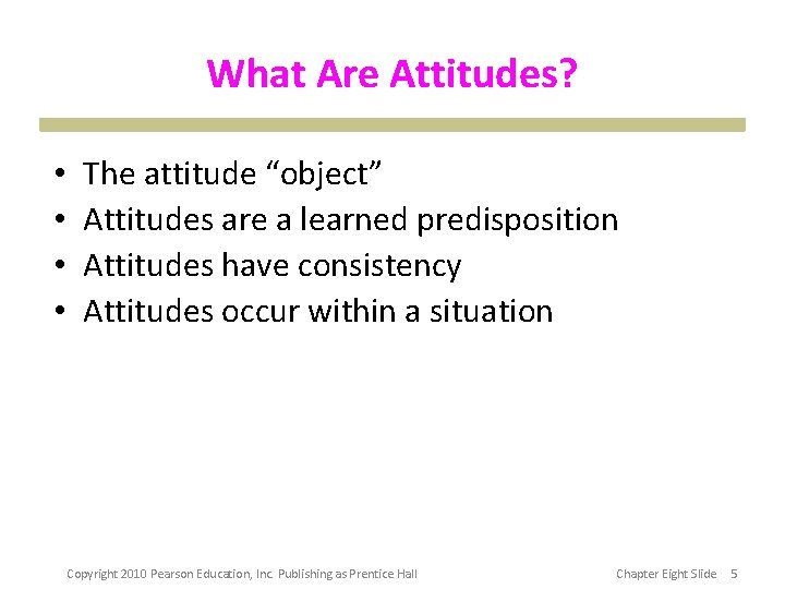 What Are Attitudes? • • The attitude “object” Attitudes are a learned predisposition Attitudes