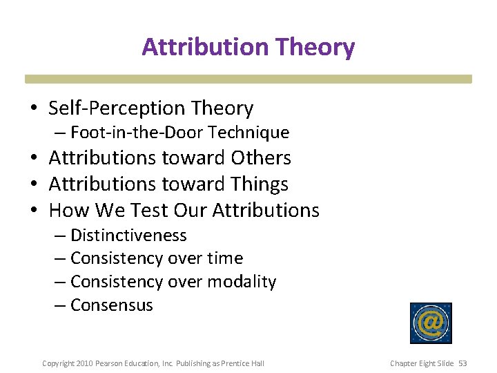 Attribution Theory • Self-Perception Theory – Foot-in-the-Door Technique • Attributions toward Others • Attributions