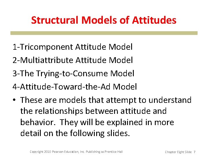 Structural Models of Attitudes 1 -Tricomponent Attitude Model 2 -Multiattribute Attitude Model 3 -The