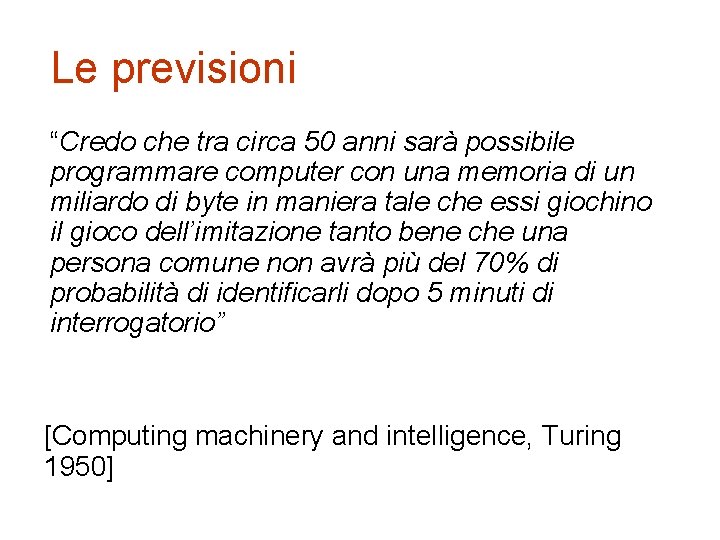 Le previsioni “Credo che tra circa 50 anni sarà possibile programmare computer con una