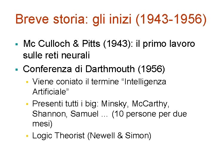 Breve storia: gli inizi (1943 -1956) § § Mc Culloch & Pitts (1943): il