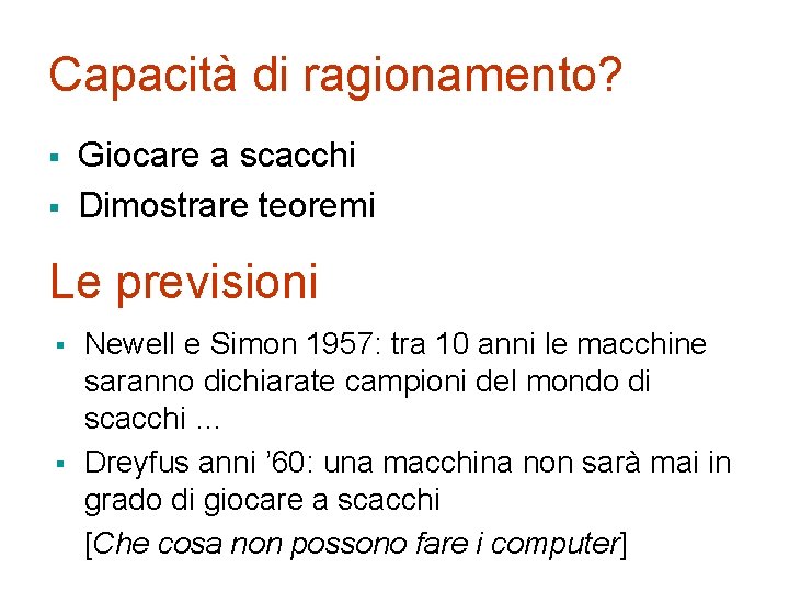 Capacità di ragionamento? § § Giocare a scacchi Dimostrare teoremi Le previsioni § §