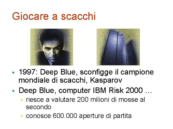 Giocare a scacchi § § 1997: Deep Blue, sconfigge il campione mondiale di scacchi,