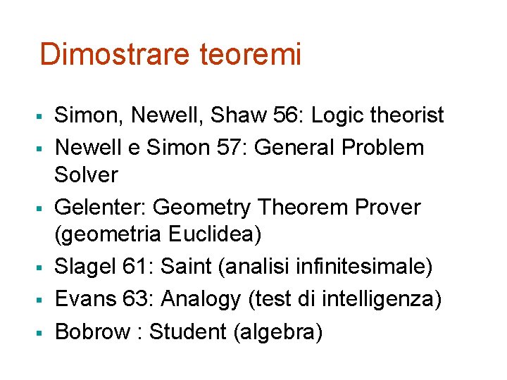 Dimostrare teoremi § § § Simon, Newell, Shaw 56: Logic theorist Newell e Simon