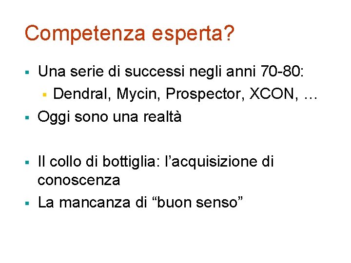 Competenza esperta? § § Una serie di successi negli anni 70 -80: § Dendral,