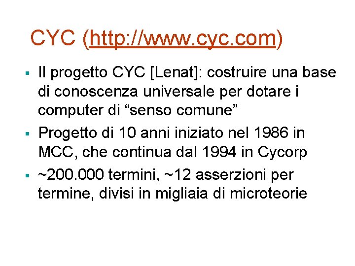 CYC (http: //www. cyc. com) § § § Il progetto CYC [Lenat]: costruire una