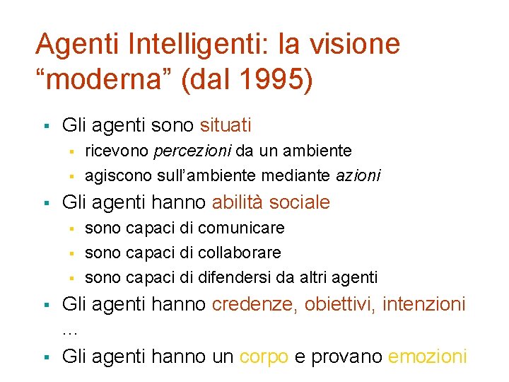 Agenti Intelligenti: la visione “moderna” (dal 1995) § Gli agenti sono situati § §