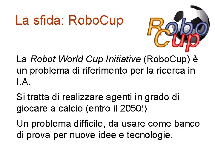 La sfida: Robo. Cup La Robot World Cup Initiative (Robo. Cup) è un problema