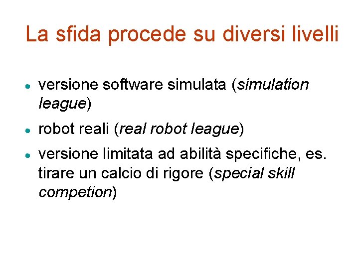 La sfida procede su diversi livelli · versione software simulata (simulation league) · robot