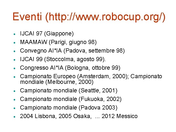 Eventi (http: //www. robocup. org/) · · · · · IJCAI 97 (Giappone) MAAMAW