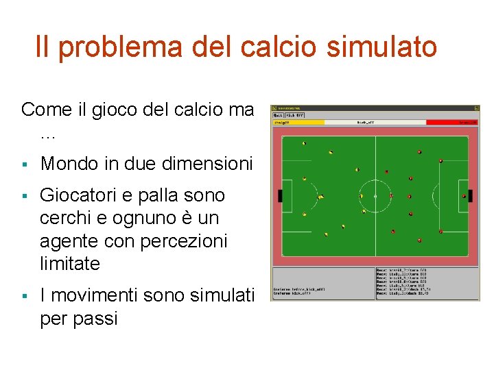 Il problema del calcio simulato Come il gioco del calcio ma … § Mondo