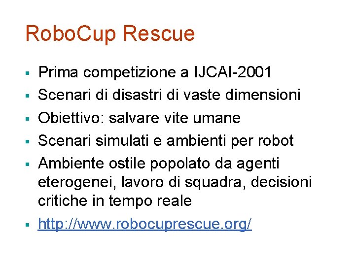 Robo. Cup Rescue § § § Prima competizione a IJCAI-2001 Scenari di disastri di