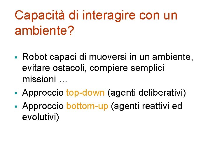 Capacità di interagire con un ambiente? § § § Robot capaci di muoversi in