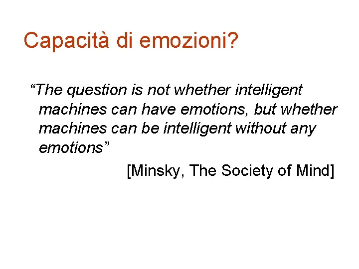 Capacità di emozioni? “The question is not whether intelligent machines can have emotions, but
