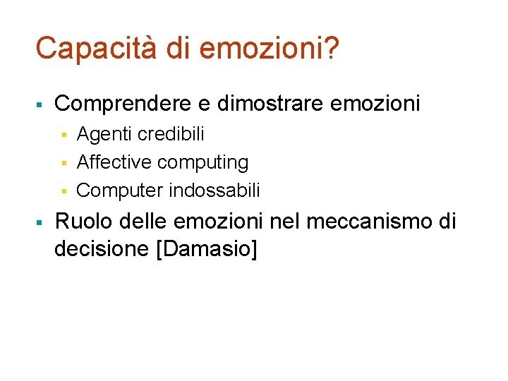 Capacità di emozioni? § Comprendere e dimostrare emozioni § § Agenti credibili Affective computing