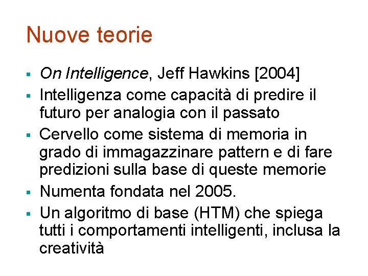Nuove teorie § § § On Intelligence, Jeff Hawkins [2004] Intelligenza come capacità di