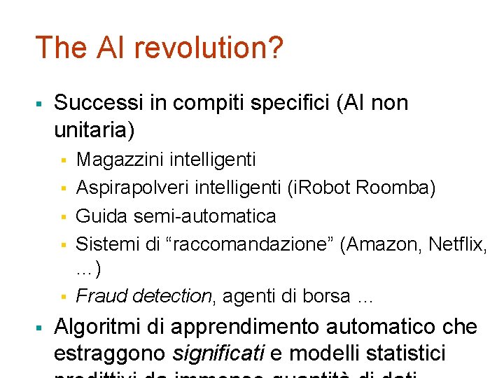 The AI revolution? § Successi in compiti specifici (AI non unitaria) § § §