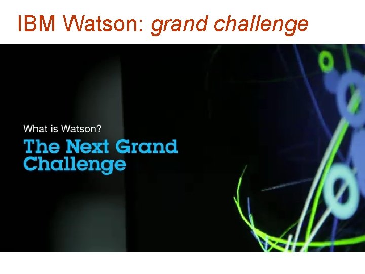 IBM Watson: grand challenge 