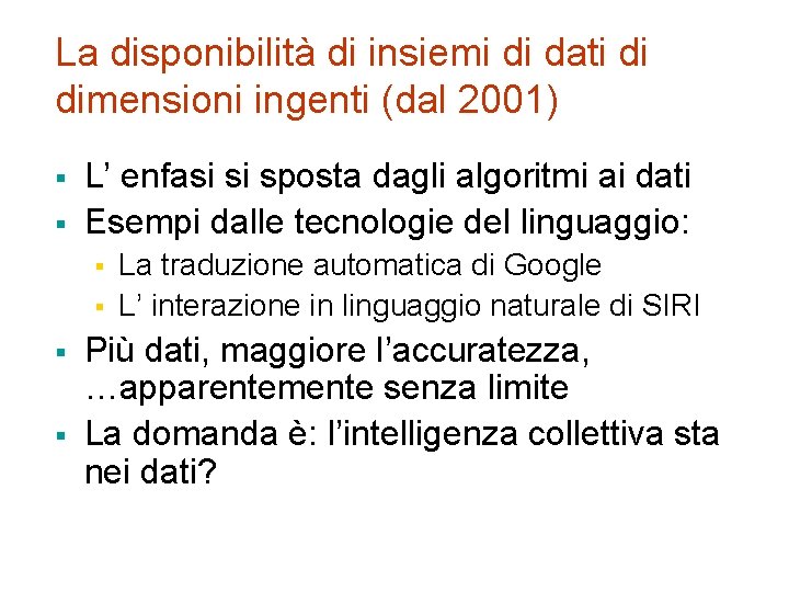La disponibilità di insiemi di dati di dimensioni ingenti (dal 2001) § § L’