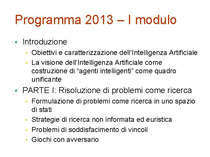 Programma 2013 – I modulo § Introduzione § § § Obiettivi e caratterizzazione dell’Intelligenza