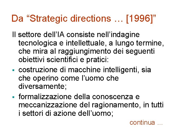 Da “Strategic directions … [1996]” Il settore dell’IA consiste nell’indagine tecnologica e intellettuale, a