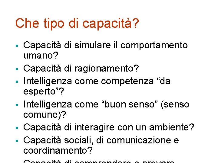 Che tipo di capacità? § § § Capacità di simulare il comportamento umano? Capacità