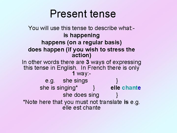 Present tense You will use this tense to describe what: is happening happens (on
