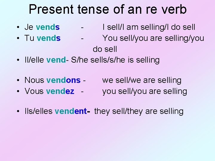 Present tense of an re verb • Je vends • Tu vends - I