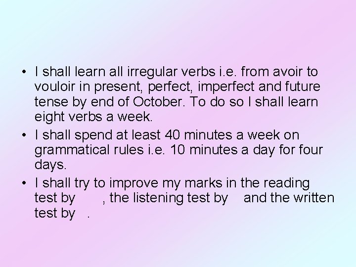  • I shall learn all irregular verbs i. e. from avoir to vouloir