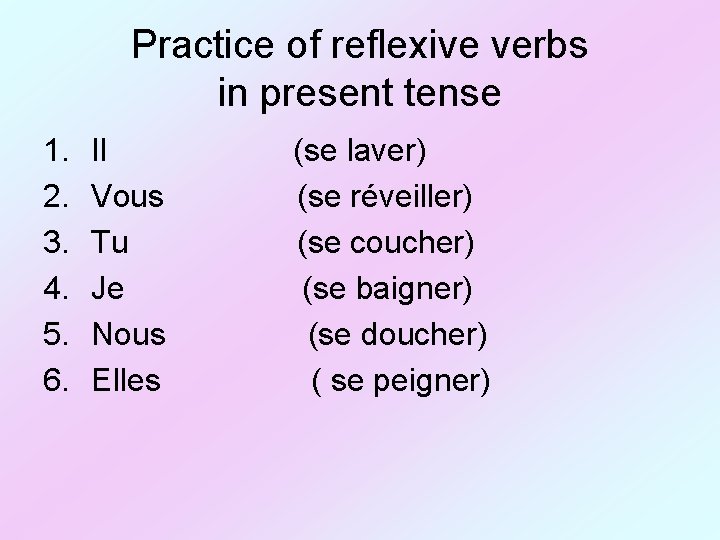 Practice of reflexive verbs in present tense 1. 2. 3. 4. 5. 6. Il
