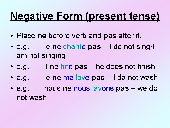 Negative Form (present tense) • Place ne before verb and pas after it. •