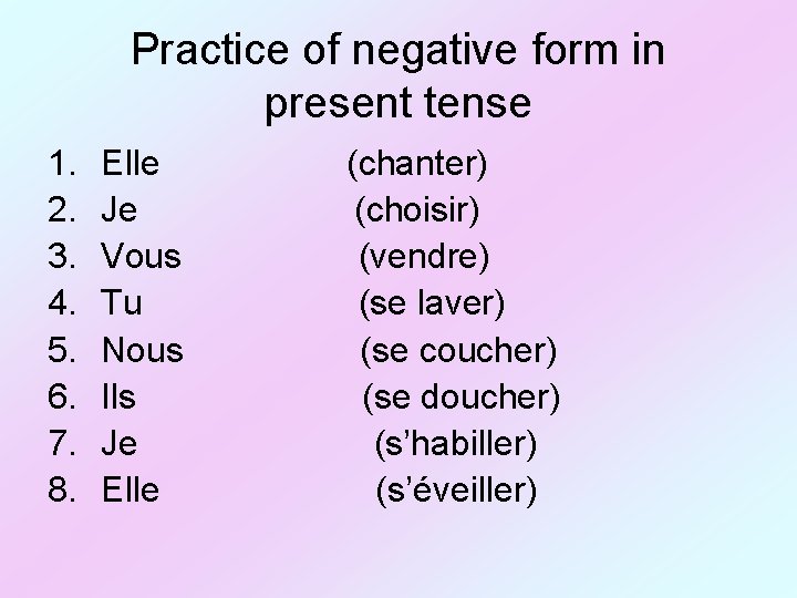 Practice of negative form in present tense 1. 2. 3. 4. 5. 6. 7.