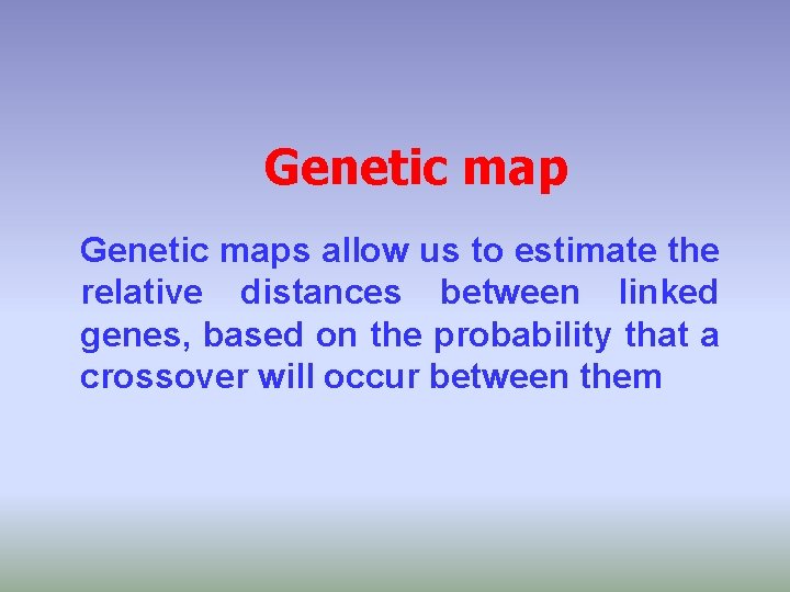 Genetic maps allow us to estimate the relative distances between linked genes, based on