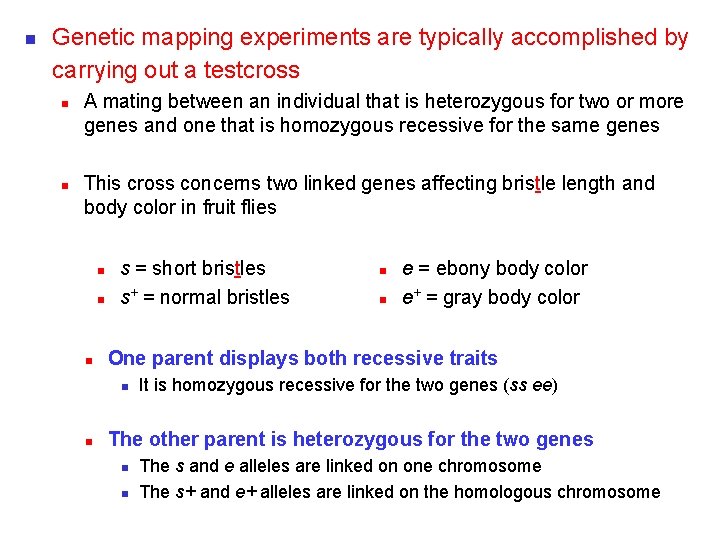 n Genetic mapping experiments are typically accomplished by carrying out a testcross n n