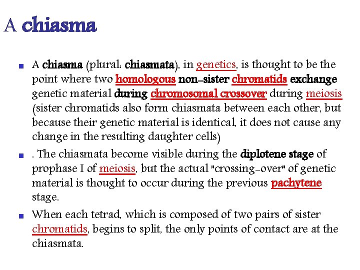 A chiasma n n n A chiasma (plural: chiasmata), in genetics, is thought to