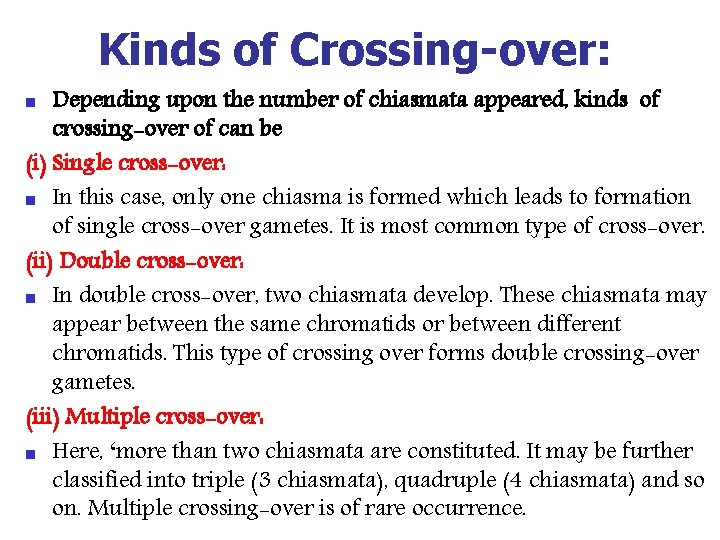 Kinds of Crossing-over: Depending upon the number of chiasmata appeared, kinds of crossing-over of