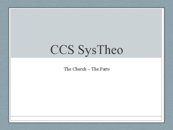 CCS Sys. Theo The Church – The Parts 